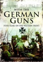 With the German Guns: Four Years on the Western Front