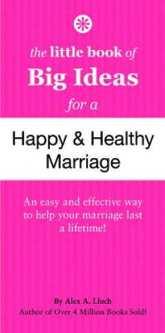Little Book of Big Ideas for a Happy And Healthy Marriage