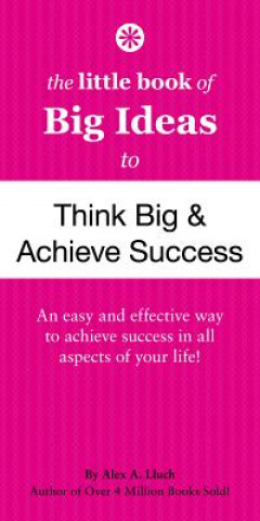 Little Book of Big Ideas to Think Big and Achieve Success