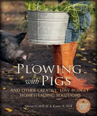 Plowing with Pigs and Other Creative, Low-Budget Homesteading Solutions