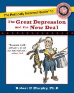 Politically Incorrect Guide to the Great Depression and the New Deal
