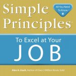 Simple Principles to Excel at Your Job