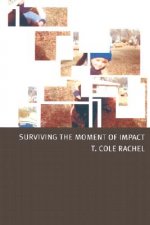 Surviving the Moment of Impact / T. Cole Rachel.