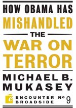 How Obama Has Mishandled the War on Terror
