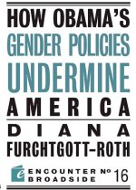 How Obama?s Gender Policies Undermine America