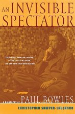 Invisible Spectator: a Life of Paul Bowles