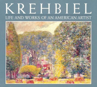Krehbiel: the Life and Works of an American Artist