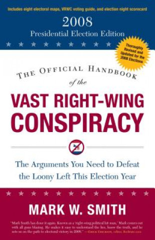 Official Handbook of the Vast Right-Wing Conspiracy 2008 (Mark W. Smith)(Brožovaná)