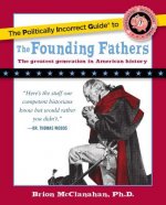 Politically Incorrect Guide to the Founding Fathers