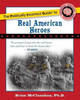 Politically Incorrect Guide to Real American Heroes