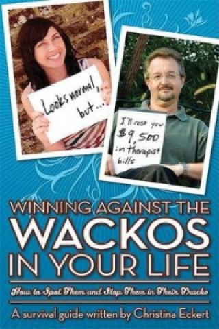 Winning Against the Wackos in Your Life