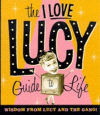 I Love Lucy Guide to Life