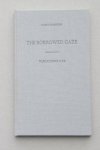 Karin Hanssen the Borrowed Gaze/Variations Gtb