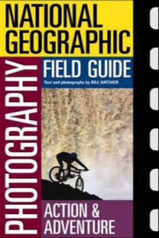 National Geographic Photography Field Guide : Action/Adventure