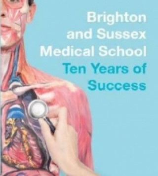 Brighton and Sussex Medical School: Ten Years of Success