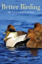 BETTER BIRDING: TIPS, TOOLS & CONCEPTS FOR THE FIELD