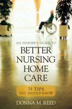 Insider's Guide to Better Nursing Home Care