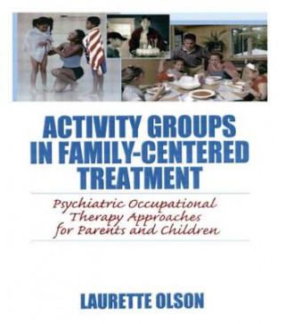 Activity Groups in Family-Centered Treatment: Psychiatric Occupational Therapy Approaches for Parents and Children