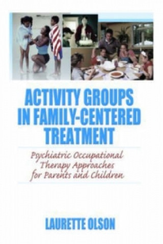 Activity Groups in Family-Centered Treatment: Psychiatric Occupational Therapy Approaches for Parents and Children