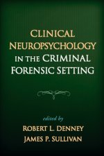 Clinical Neuropsychology in the Criminal Forensic Setting