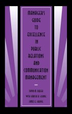 Manager's Guide to Excellence in Public Relations and Communication Management