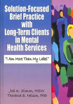 Solution-Focused Brief Practice with Long-Term Clients in Mental Health Services