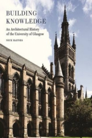 Building Knowledge - an Architectural History of the University of Glasgow