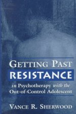 Getting Past Resistance with the Out-of-Control Adolescent