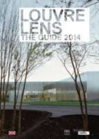 Louvre Lens: The Guide 2014