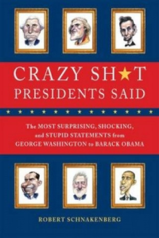 Crazy Sh*t Presidents Said