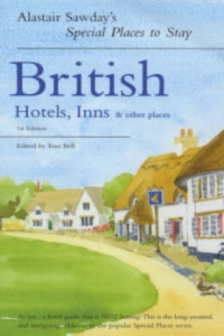 ALASTAIR SAWDAY'S SPECIAL PLACES TO STAY BRITISH HOTELS, INNS AND OTHER PLACES 1ST EDITION