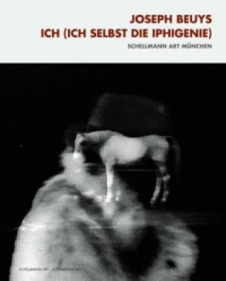 Joseph Beuys: Ich (Ich Selbst Die Iphigenie)
