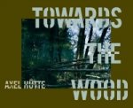 Axel Hutte: Towards the Wood