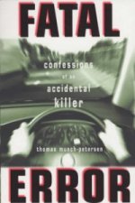 Fatal Error: Confessions of an Accidental Killer