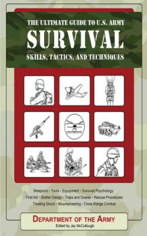 Ultimate Guide to U.S. Army Survival Skills, Tactics, and Techniques