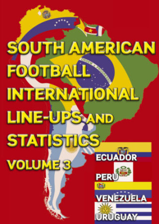 South American Football International Line-ups and Statistics - Volume 3