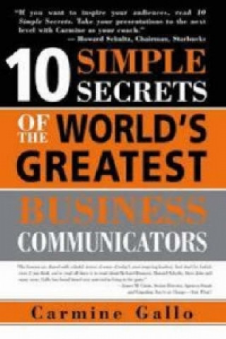 10 Simple Secrets of the World's Greatest Business Communicators