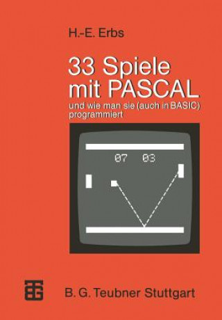 33 Spiele Mit Pascal Und Wie Man Sie (Auch in Basic) Programmiert