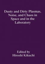 Dusty and Dirty Plasmas, Noise, and Chaos in Space and in the Laboratory