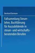 Fallsammlung Steuerlehre Buchfuhrung Fur Auszubildende in Steuer- Und Wirtschaftsberatenden Berufen Mit Loesungen