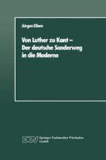 Von Luther Zu Kant -- Der Deutsche Sonderweg in Die Moderne