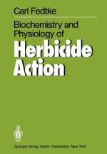 Biochemistry and Physiology of Herbicide Action