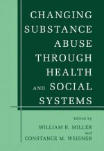 Changing Substance Abuse Through Health and Social Systems