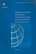 Managing Catastrophic Disaster Risks Using Alternative Risk Financing and Pooled Insurance Structures