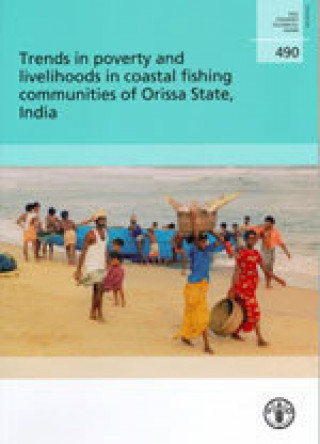 Trends in poverty and livelihoods in coastal fishing communities of Orissa State, India (FAO fisheries technical paper)