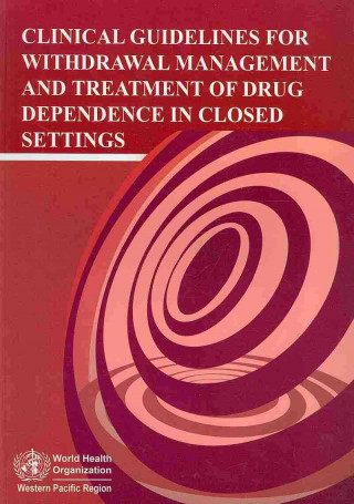 Clinical Guidelines for Withdrawal Management and Treatment of Drug Dependence in Closed Settings