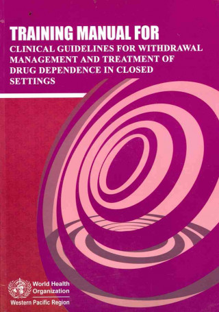 Training Manual for Clinical Guidelines for Withdrawal Management and Treatment of Drug Dependence in Closed Settings