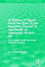 History of Egypt from the End of the Neolithic Period to the Death of Cleopatra VII B.C. 30 (Routledge Revivals)