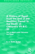 History of Egypt from the End of the Neolithic Period to the Death of Cleopatra VII B.C. 30 (Routledge Revivals)