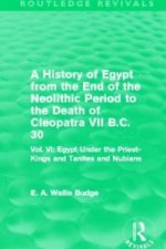 History of Egypt from the End of the Neolithic Period to the Death of Cleopatra VII B.C. 30 (Routledge Revivals)
